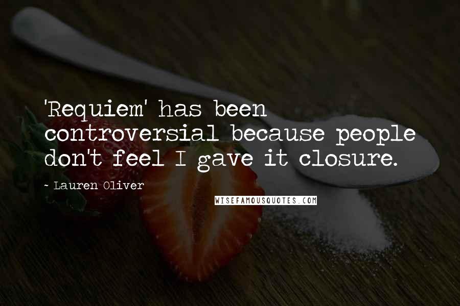 Lauren Oliver Quotes: 'Requiem' has been controversial because people don't feel I gave it closure.