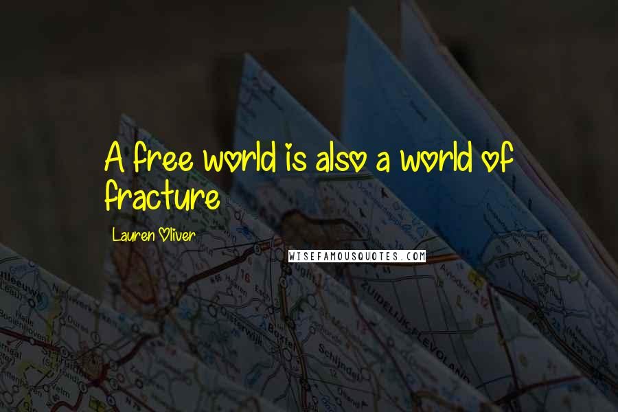 Lauren Oliver Quotes: A free world is also a world of fracture