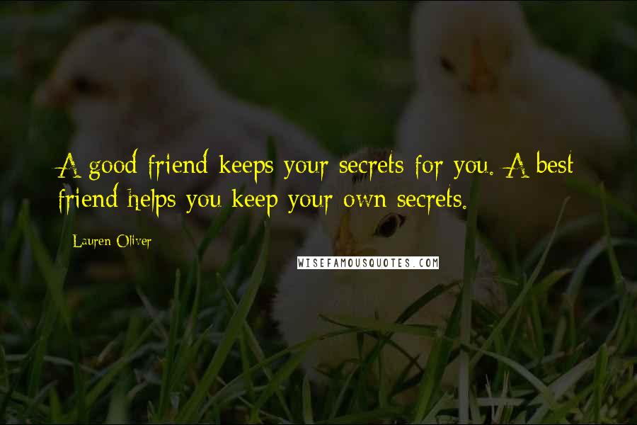 Lauren Oliver Quotes: A good friend keeps your secrets for you. A best friend helps you keep your own secrets.