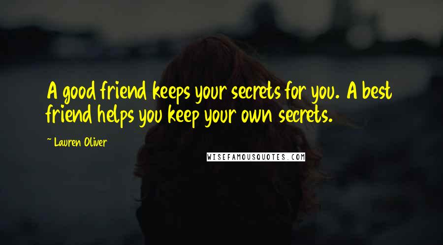 Lauren Oliver Quotes: A good friend keeps your secrets for you. A best friend helps you keep your own secrets.