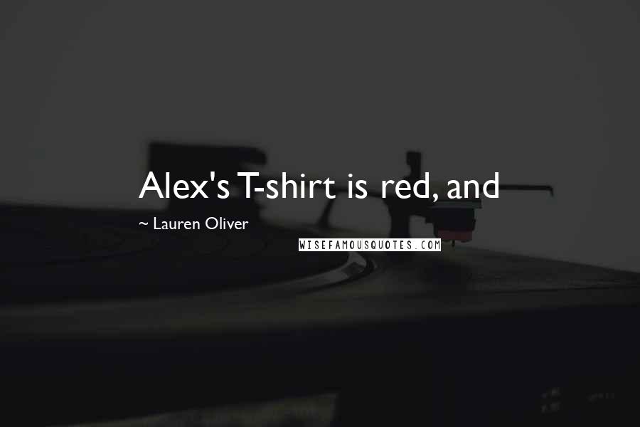 Lauren Oliver Quotes: Alex's T-shirt is red, and