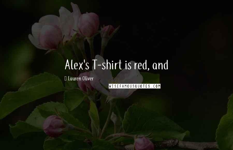 Lauren Oliver Quotes: Alex's T-shirt is red, and