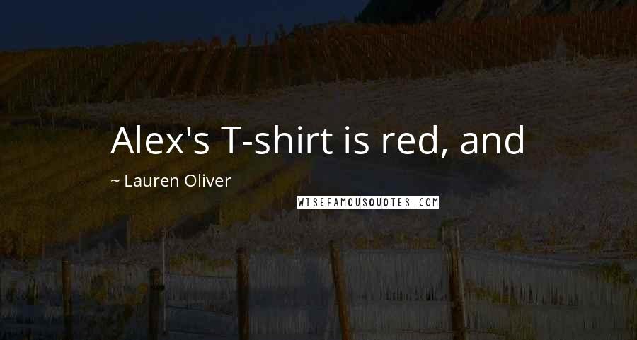 Lauren Oliver Quotes: Alex's T-shirt is red, and