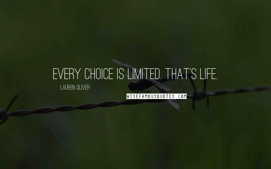 Lauren Oliver Quotes: Every choice is limited. That's life.