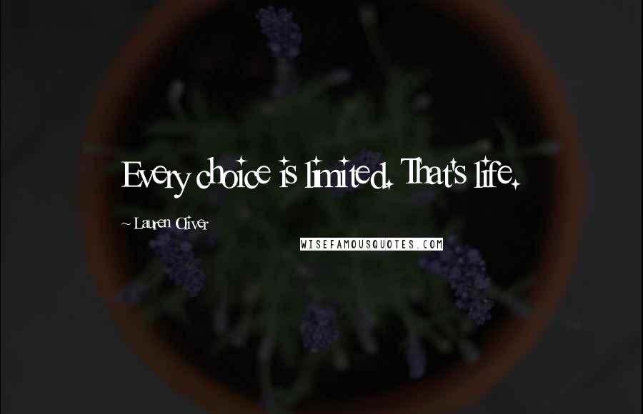 Lauren Oliver Quotes: Every choice is limited. That's life.