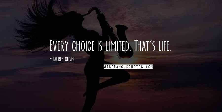 Lauren Oliver Quotes: Every choice is limited. That's life.