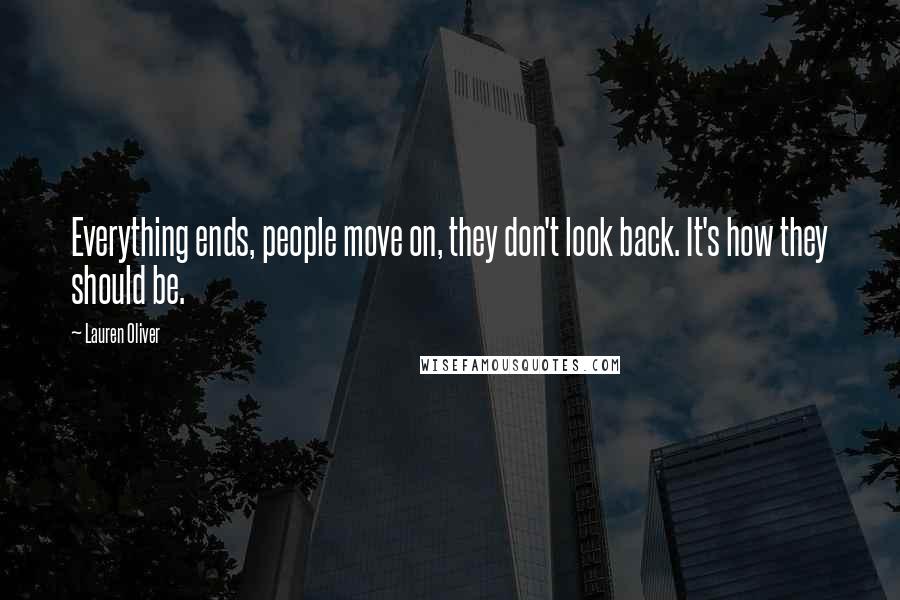 Lauren Oliver Quotes: Everything ends, people move on, they don't look back. It's how they should be.