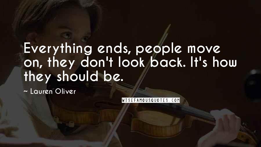 Lauren Oliver Quotes: Everything ends, people move on, they don't look back. It's how they should be.