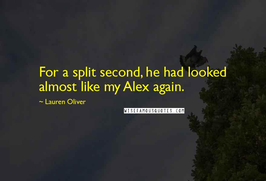 Lauren Oliver Quotes: For a split second, he had looked almost like my Alex again.