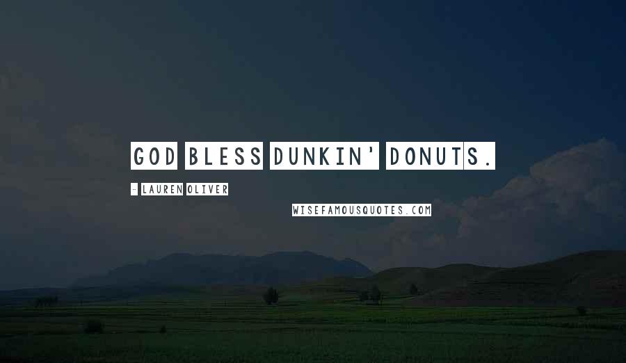 Lauren Oliver Quotes: God bless Dunkin' Donuts.