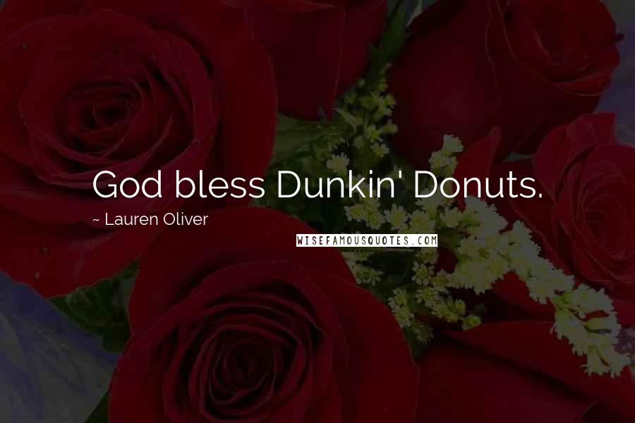 Lauren Oliver Quotes: God bless Dunkin' Donuts.