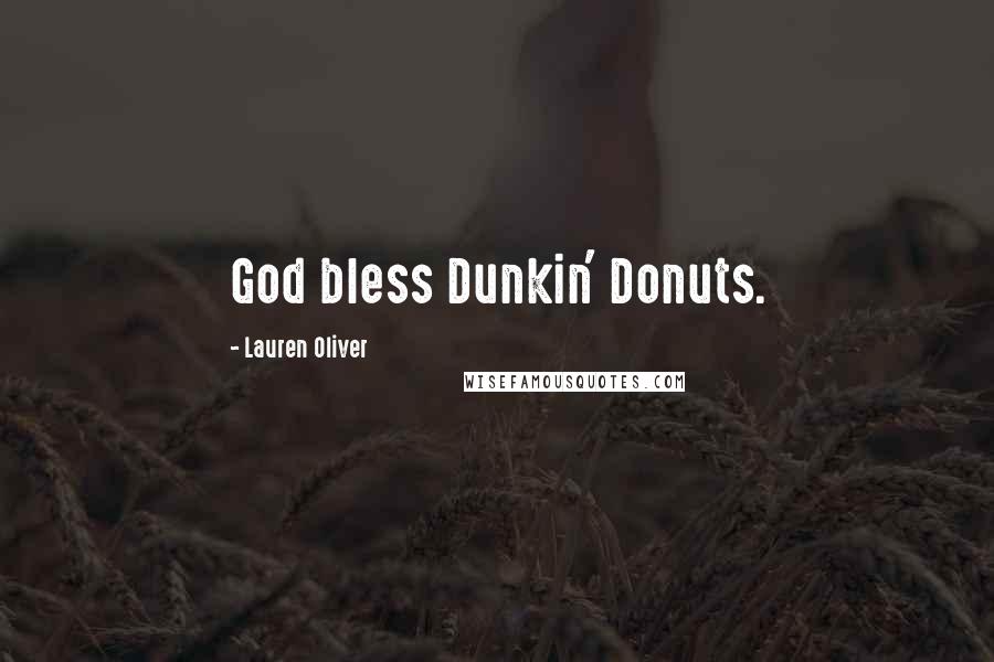 Lauren Oliver Quotes: God bless Dunkin' Donuts.