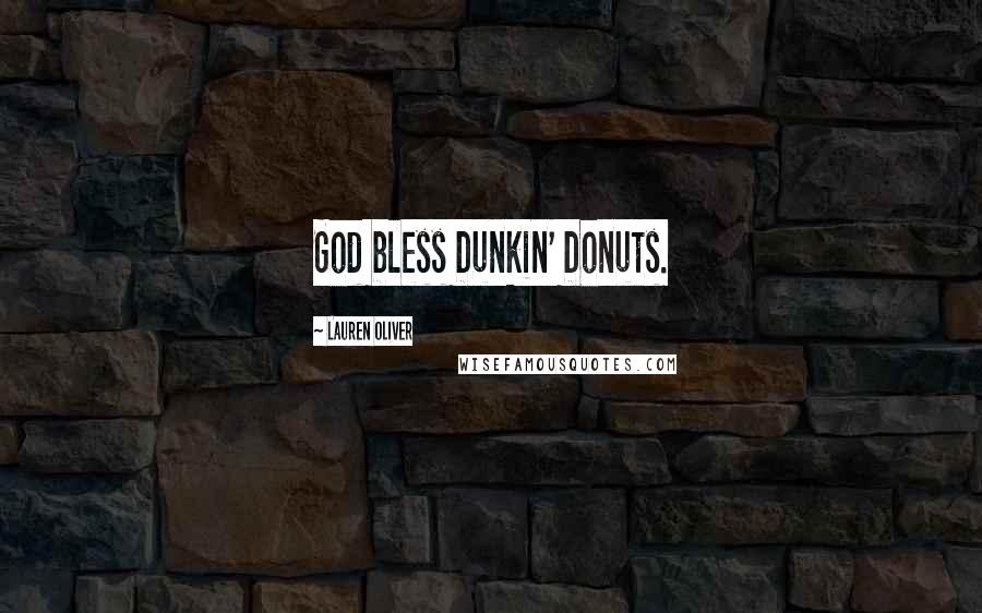 Lauren Oliver Quotes: God bless Dunkin' Donuts.