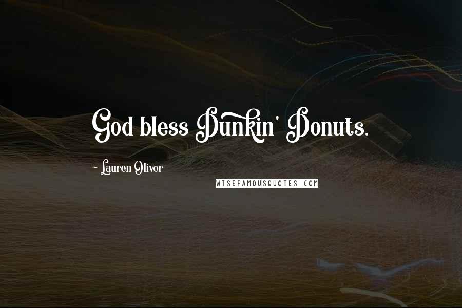 Lauren Oliver Quotes: God bless Dunkin' Donuts.