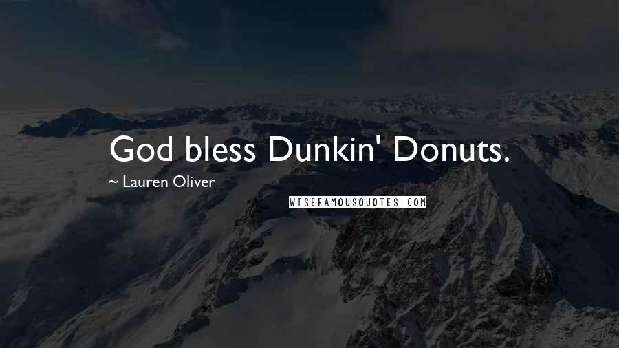 Lauren Oliver Quotes: God bless Dunkin' Donuts.