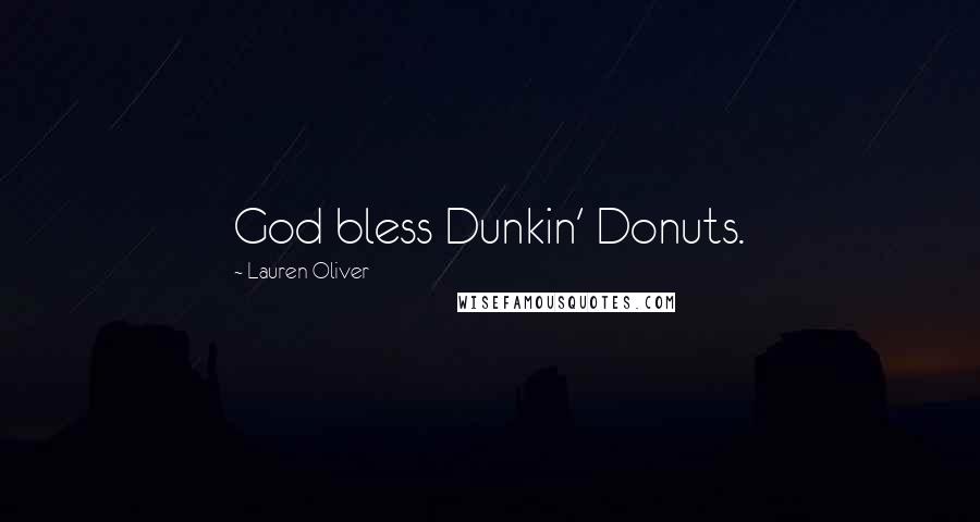 Lauren Oliver Quotes: God bless Dunkin' Donuts.