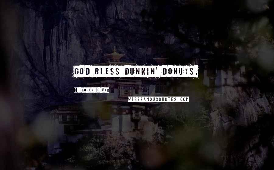 Lauren Oliver Quotes: God bless Dunkin' Donuts.