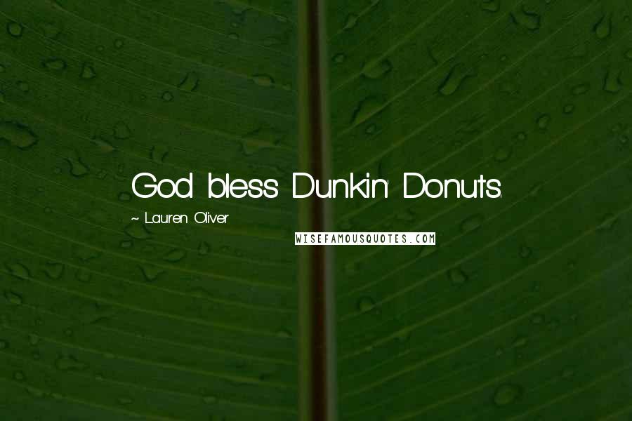 Lauren Oliver Quotes: God bless Dunkin' Donuts.