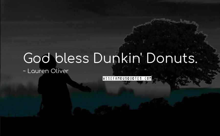 Lauren Oliver Quotes: God bless Dunkin' Donuts.