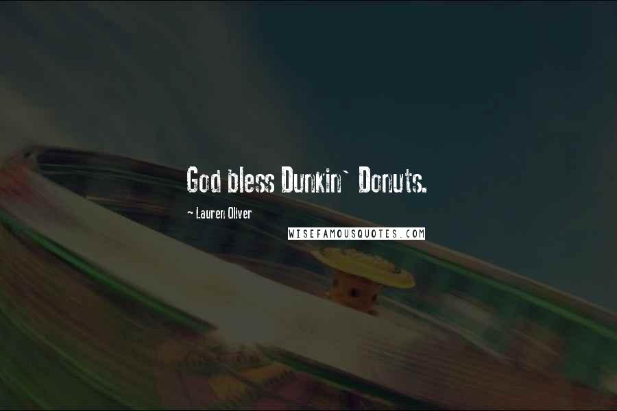 Lauren Oliver Quotes: God bless Dunkin' Donuts.