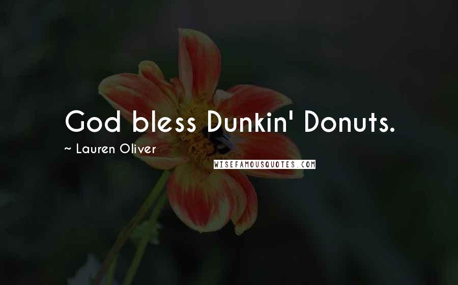 Lauren Oliver Quotes: God bless Dunkin' Donuts.
