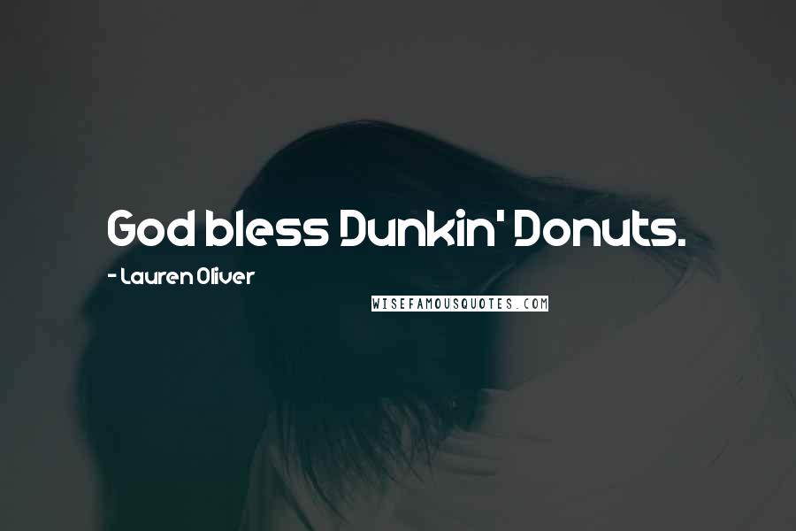 Lauren Oliver Quotes: God bless Dunkin' Donuts.