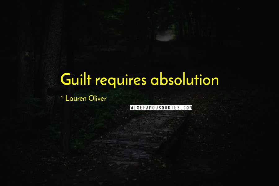 Lauren Oliver Quotes: Guilt requires absolution