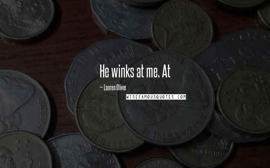 Lauren Oliver Quotes: He winks at me. At