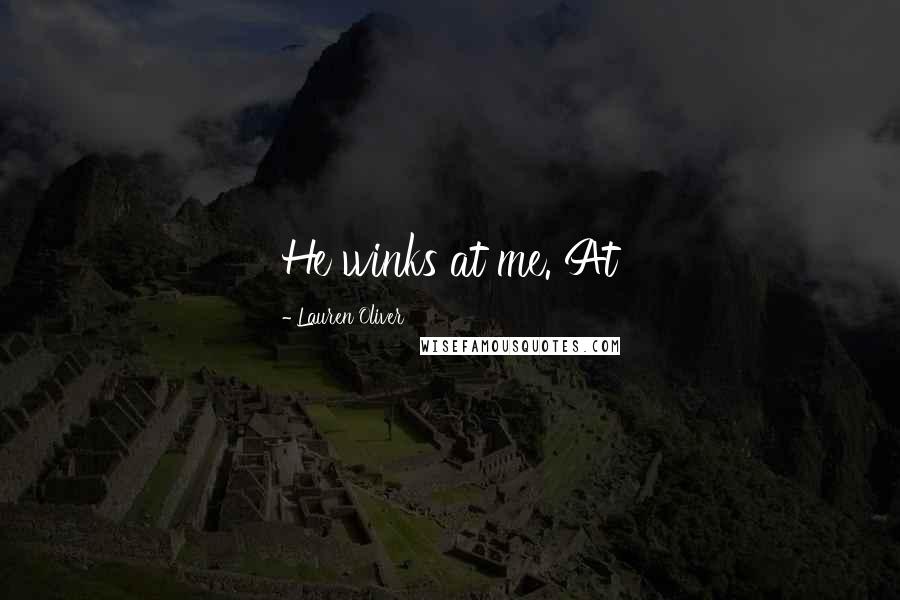 Lauren Oliver Quotes: He winks at me. At
