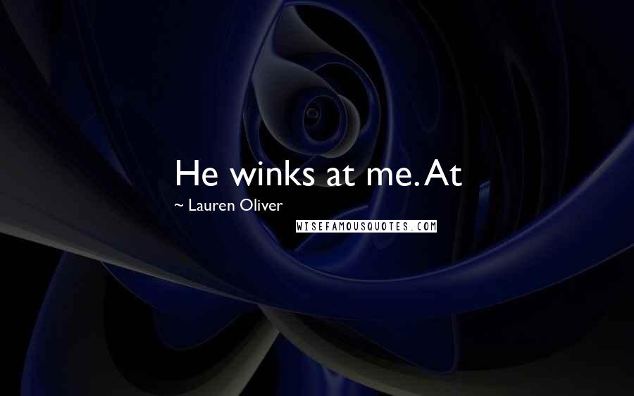 Lauren Oliver Quotes: He winks at me. At