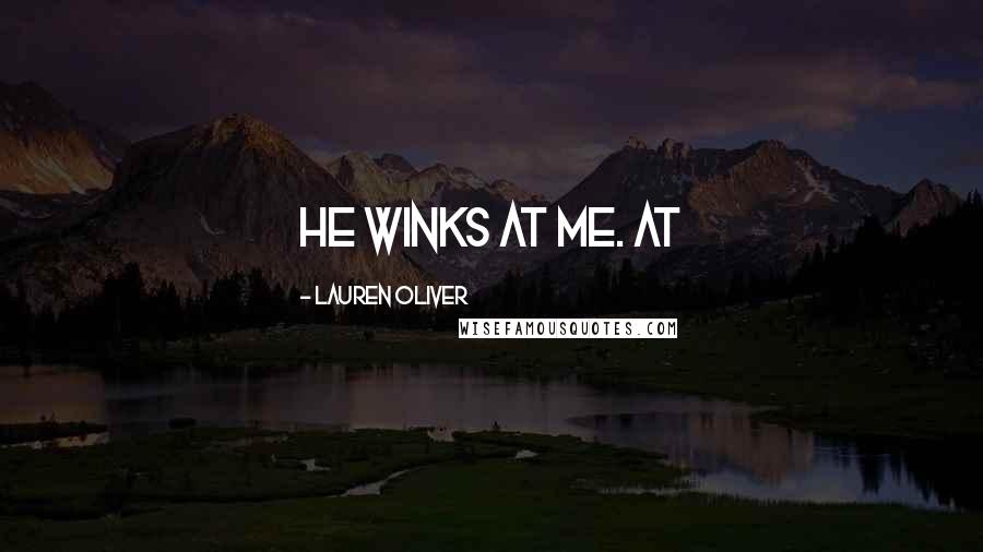 Lauren Oliver Quotes: He winks at me. At