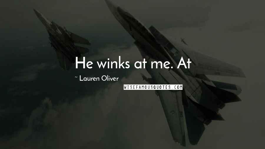 Lauren Oliver Quotes: He winks at me. At