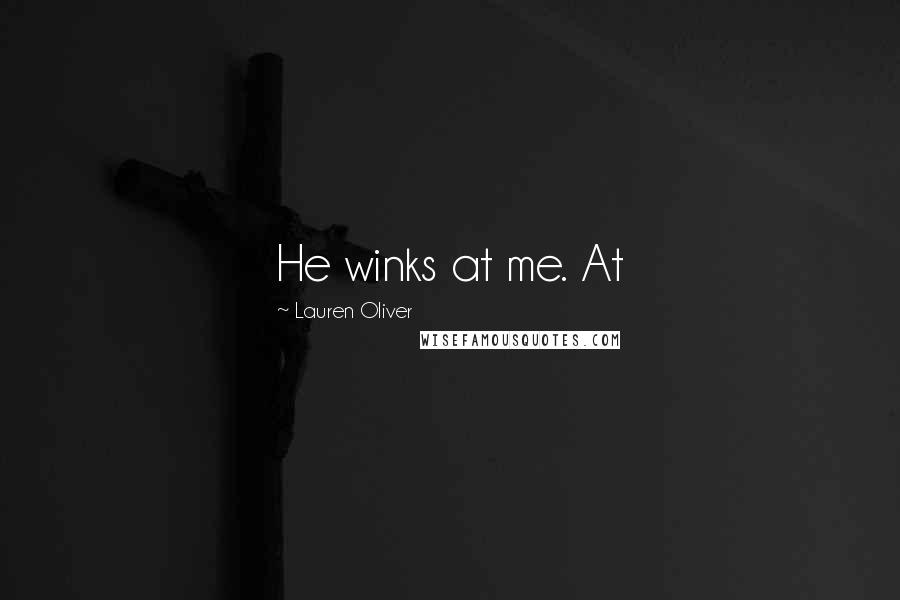 Lauren Oliver Quotes: He winks at me. At