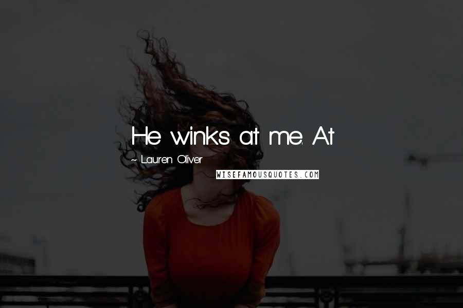 Lauren Oliver Quotes: He winks at me. At