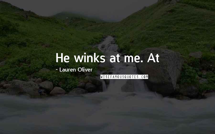 Lauren Oliver Quotes: He winks at me. At