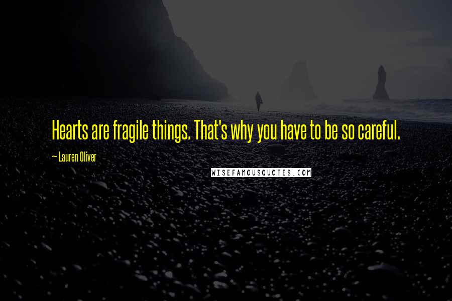 Lauren Oliver Quotes: Hearts are fragile things. That's why you have to be so careful.