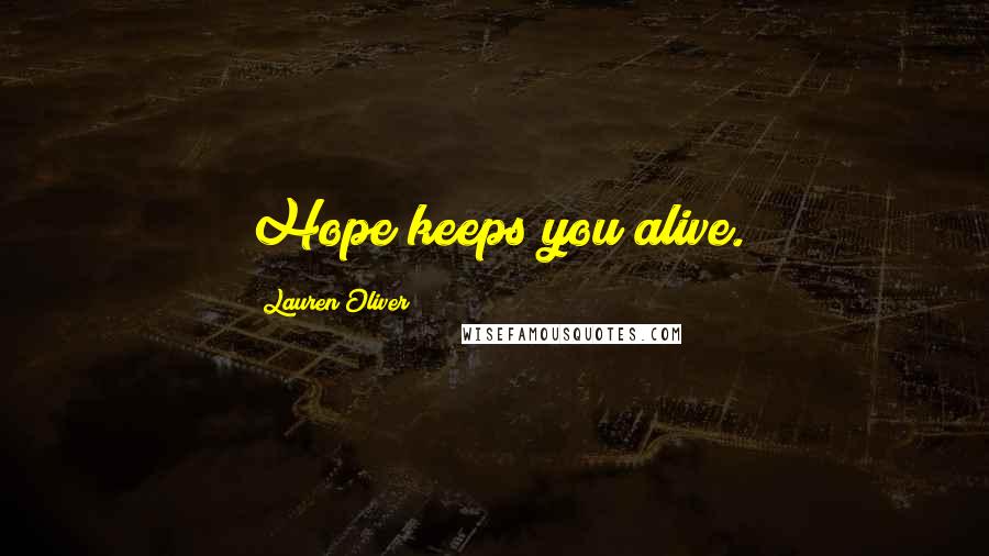 Lauren Oliver Quotes: Hope keeps you alive.