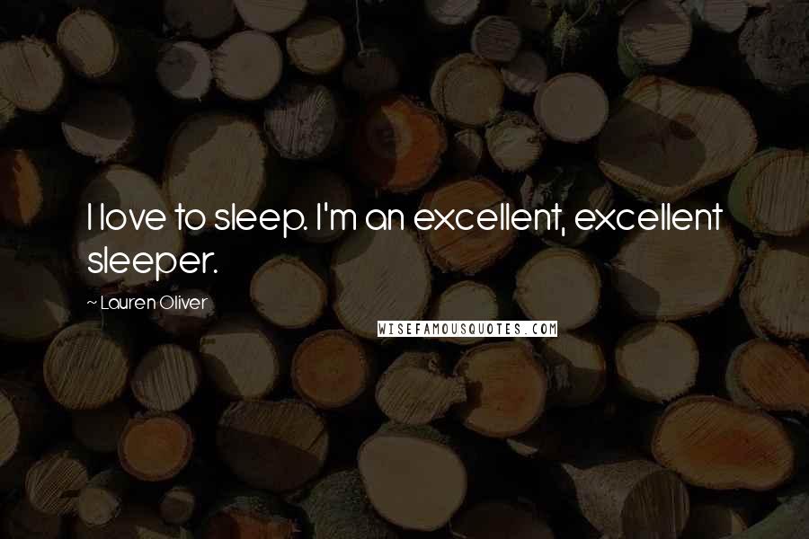 Lauren Oliver Quotes: I love to sleep. I'm an excellent, excellent sleeper.