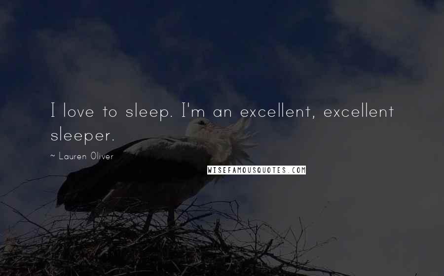 Lauren Oliver Quotes: I love to sleep. I'm an excellent, excellent sleeper.