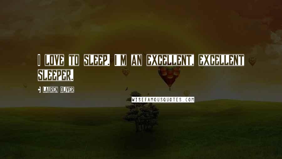 Lauren Oliver Quotes: I love to sleep. I'm an excellent, excellent sleeper.