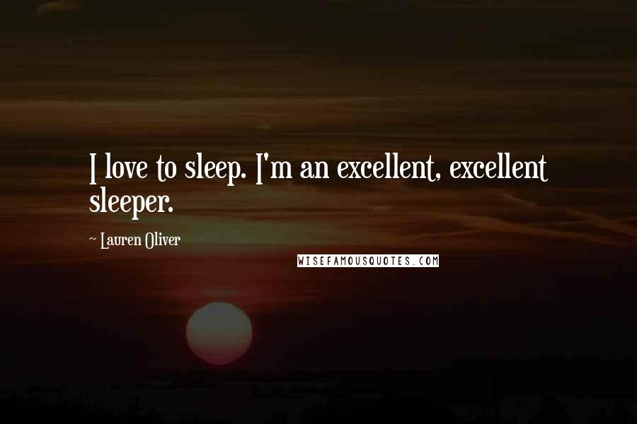 Lauren Oliver Quotes: I love to sleep. I'm an excellent, excellent sleeper.