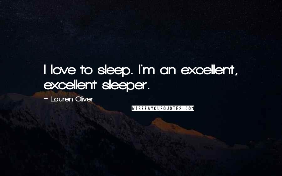 Lauren Oliver Quotes: I love to sleep. I'm an excellent, excellent sleeper.