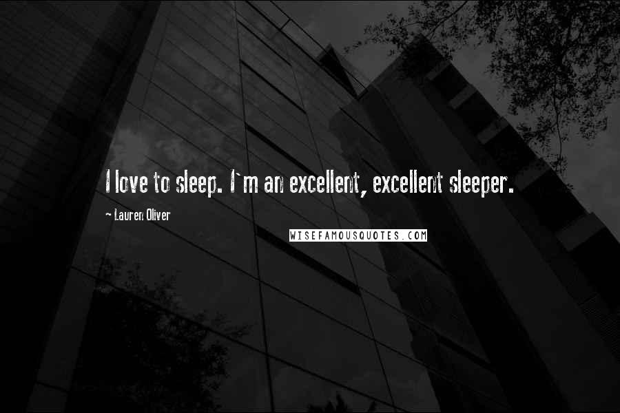 Lauren Oliver Quotes: I love to sleep. I'm an excellent, excellent sleeper.