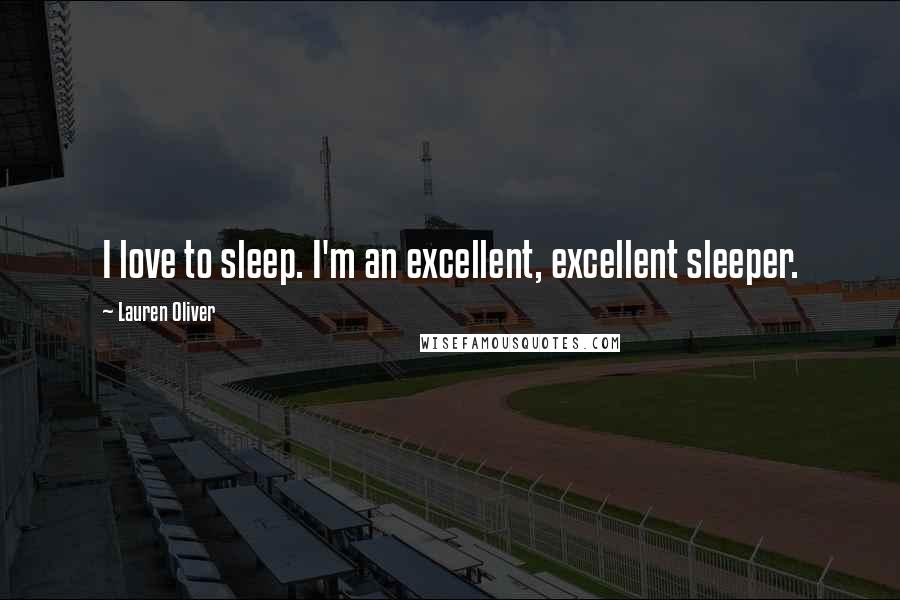 Lauren Oliver Quotes: I love to sleep. I'm an excellent, excellent sleeper.