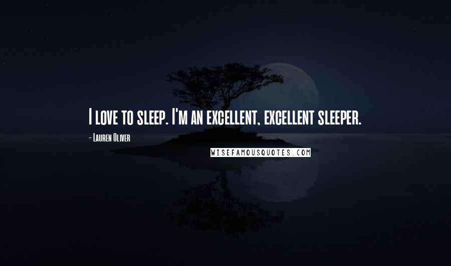 Lauren Oliver Quotes: I love to sleep. I'm an excellent, excellent sleeper.
