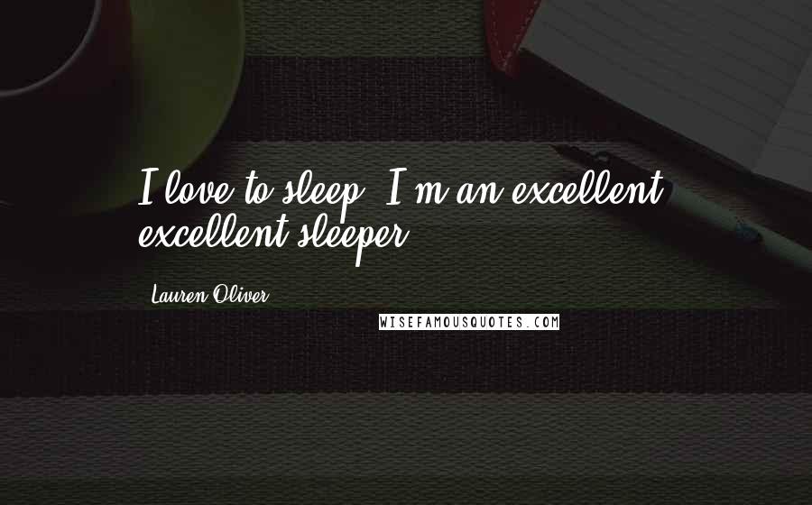 Lauren Oliver Quotes: I love to sleep. I'm an excellent, excellent sleeper.