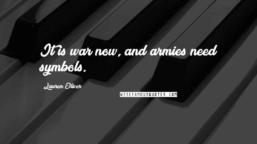 Lauren Oliver Quotes: It is war now, and armies need symbols.