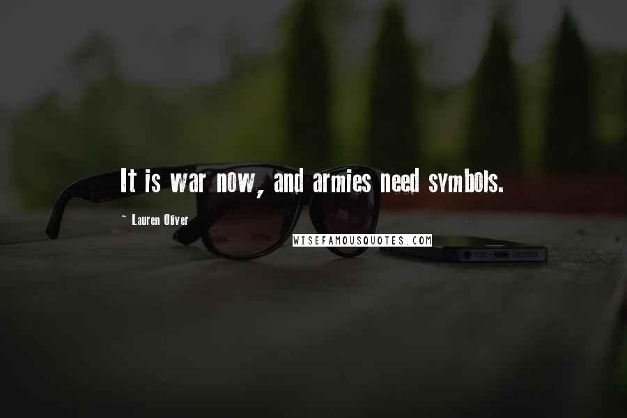 Lauren Oliver Quotes: It is war now, and armies need symbols.