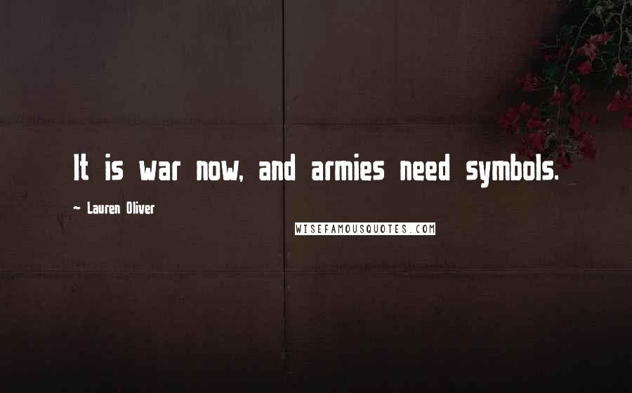 Lauren Oliver Quotes: It is war now, and armies need symbols.