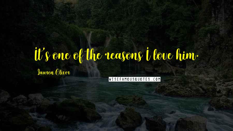 Lauren Oliver Quotes: It's one of the reasons I love him.